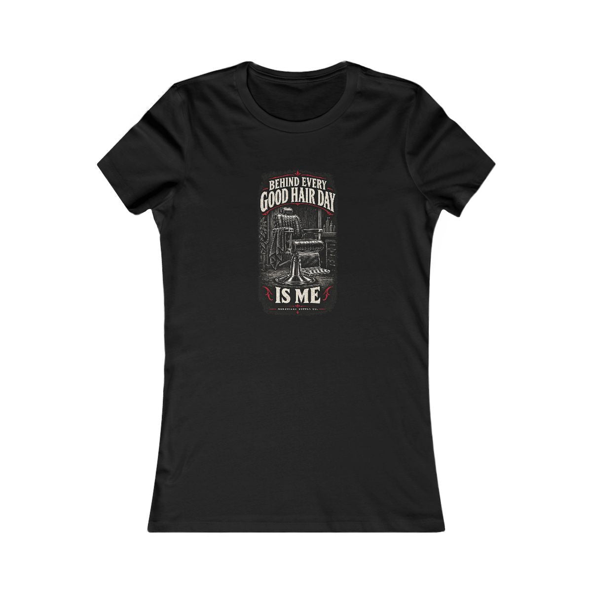Behind Every Good Hair Day Is Me Women's Tee