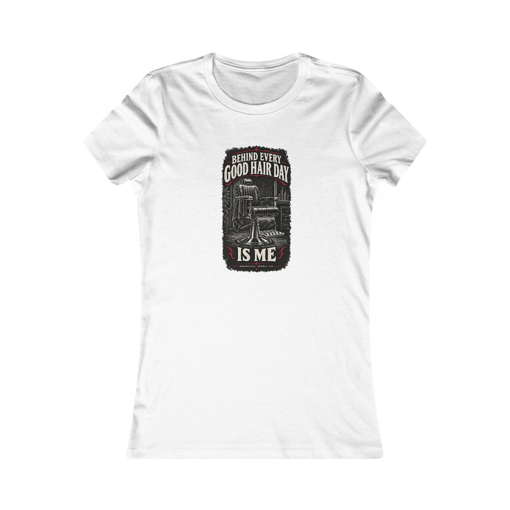 Behind Every Good Hair Day Is Me Women's Tee