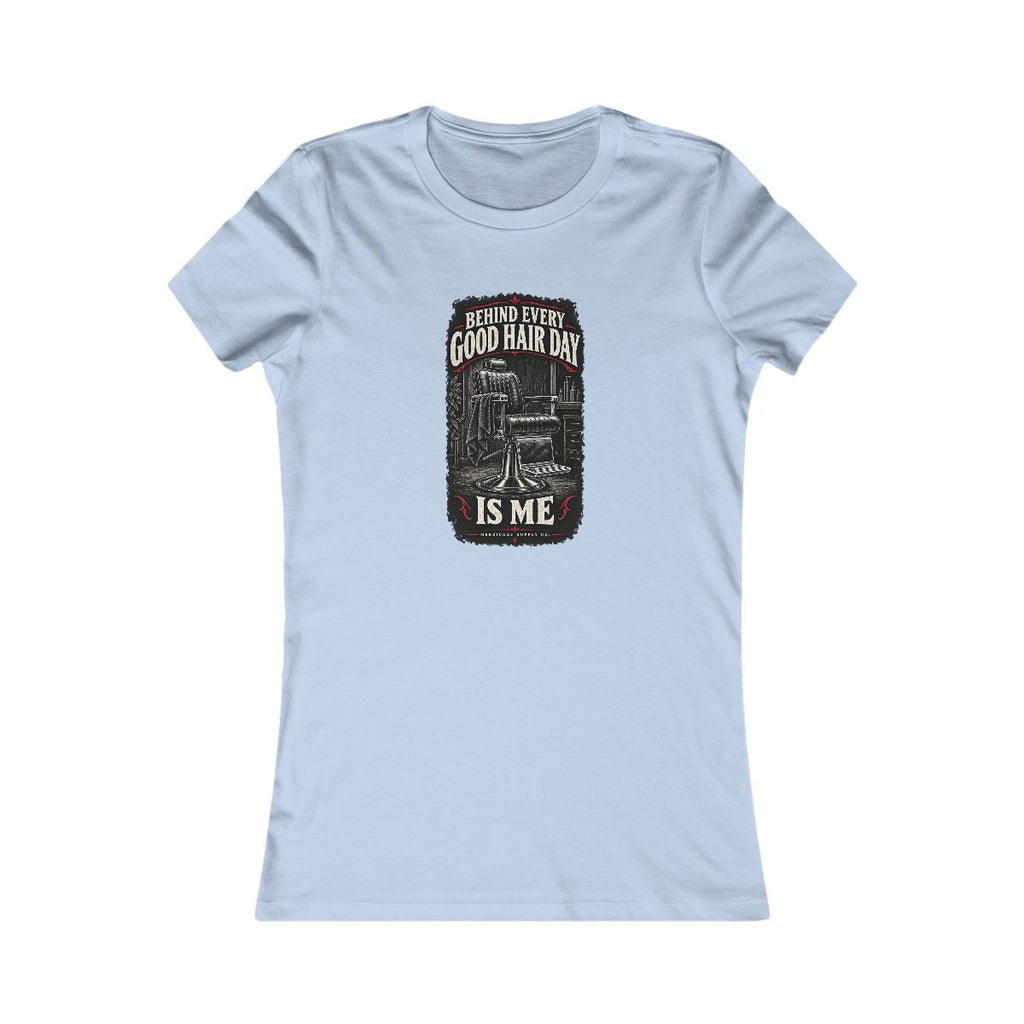 Behind Every Good Hair Day Is Me Women's Tee