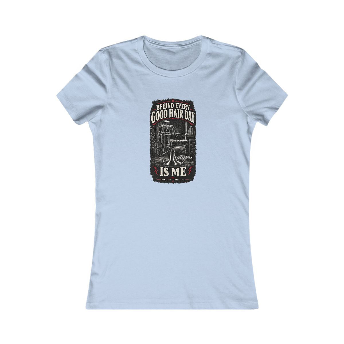 Behind Every Good Hair Day Is Me Women's Tee