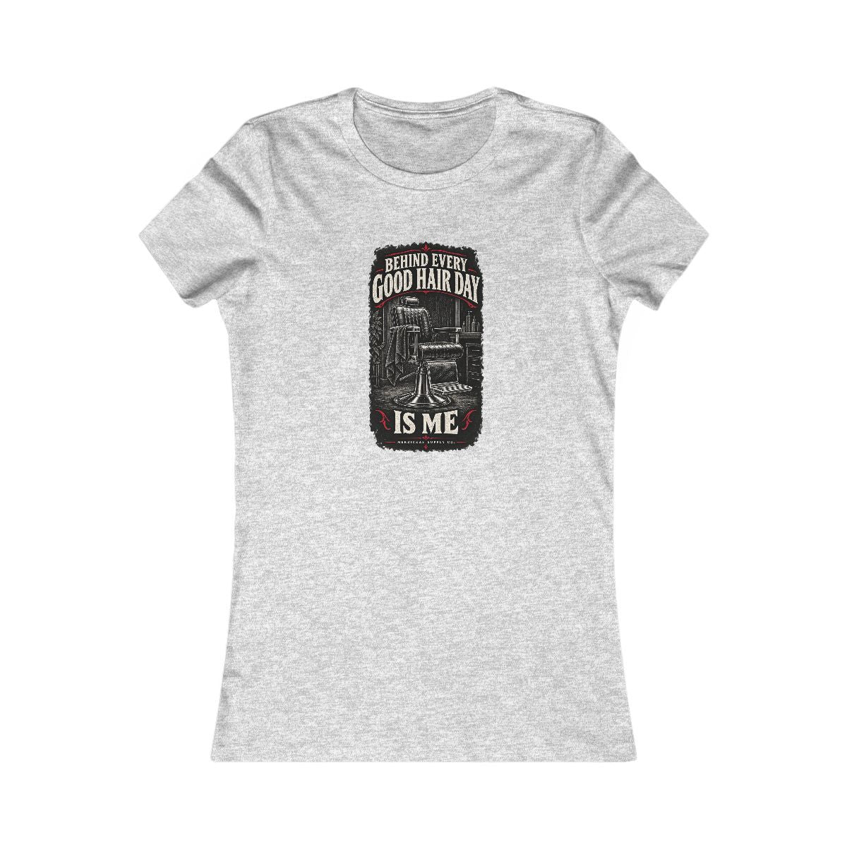 Behind Every Good Hair Day Is Me Women's Tee