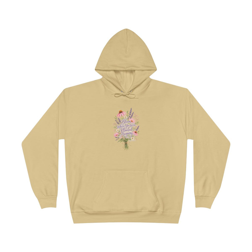 Bloom Where You Were Planted Anyway Hoodie