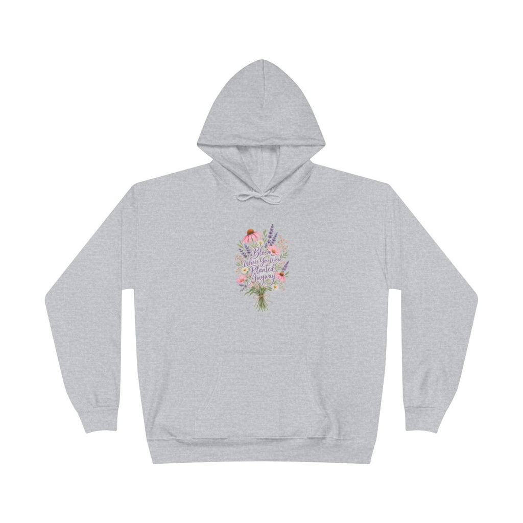 Bloom Where You Were Planted Anyway Hoodie