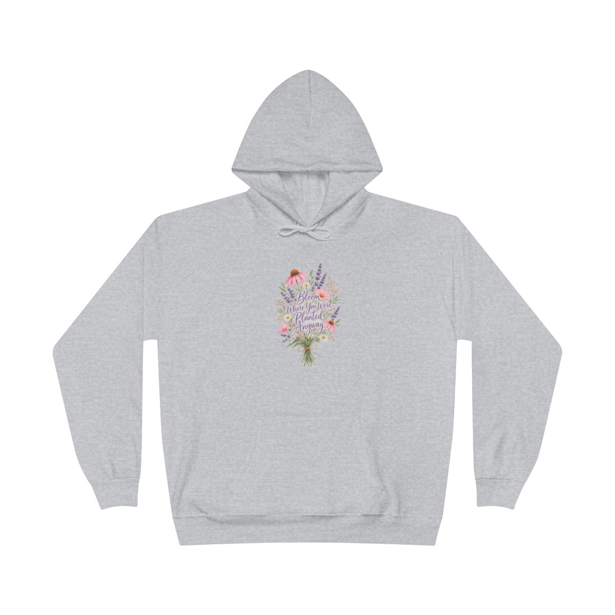Bloom Where You Were Planted Anyway Hoodie