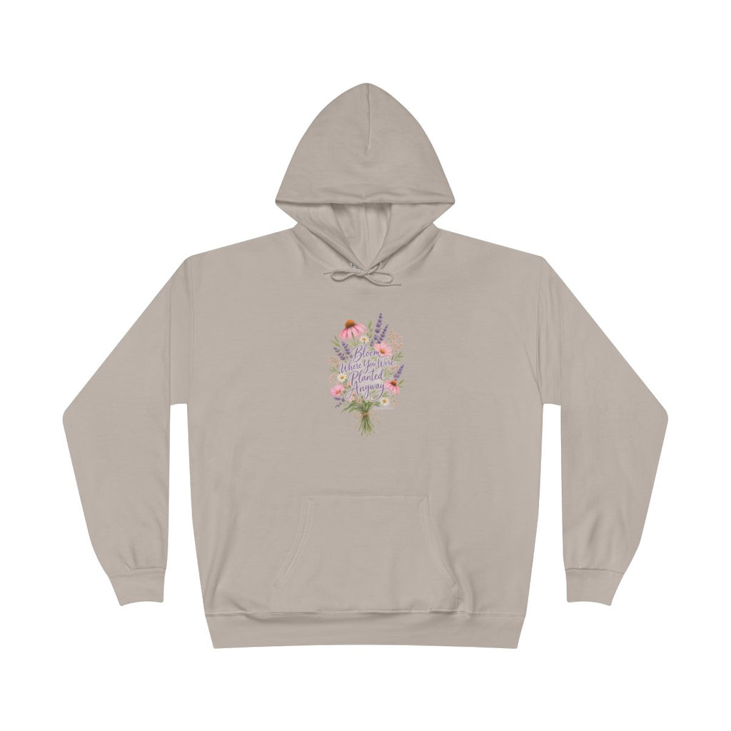 Bloom Where You Were Planted Anyway Hoodie