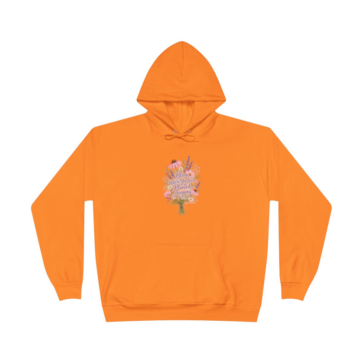 Bloom Where You Were Planted Anyway Hoodie
