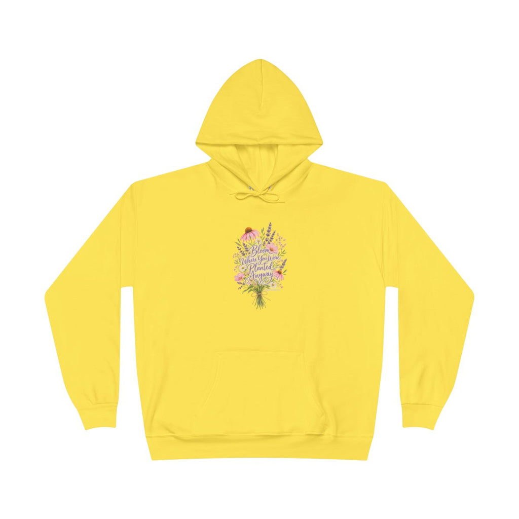 Bloom Where You Were Planted Anyway Hoodie