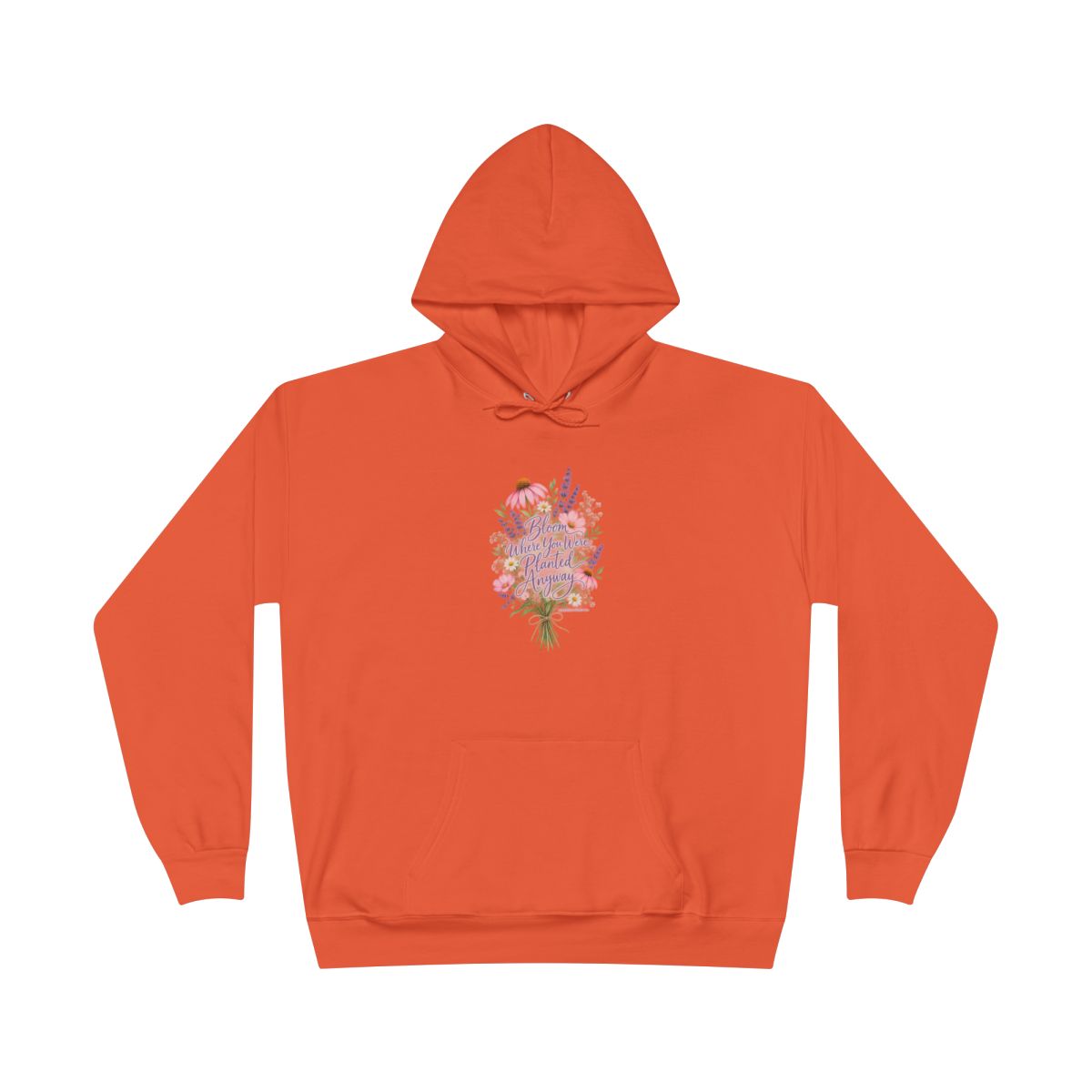 Bloom Where You Were Planted Anyway Hoodie