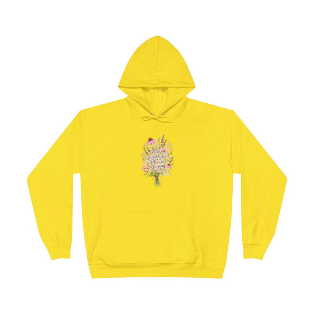 Bloom Where You Were Planted Anyway Hoodie