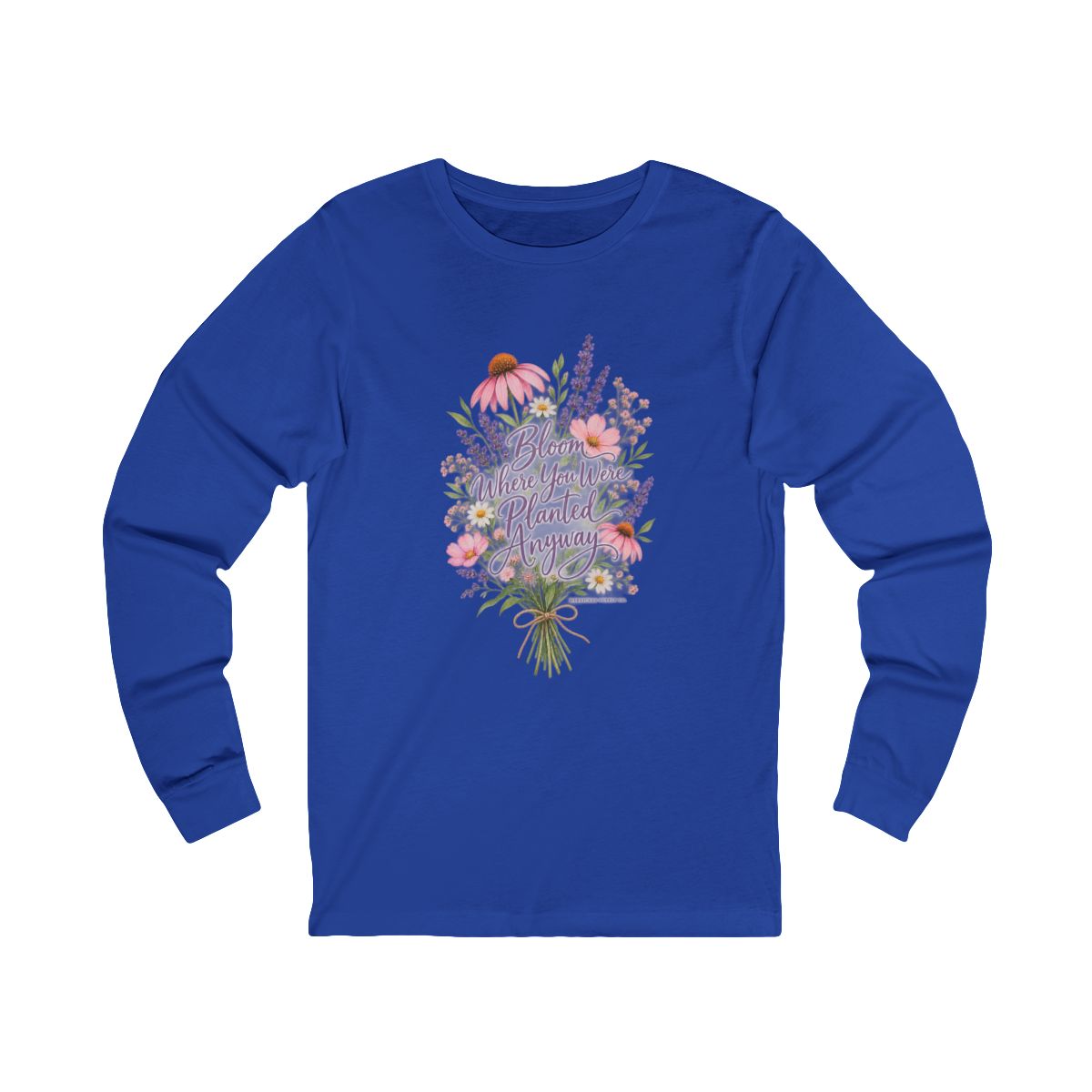 Bloom Where You Were Planted Anyway Long Sleeve Tee