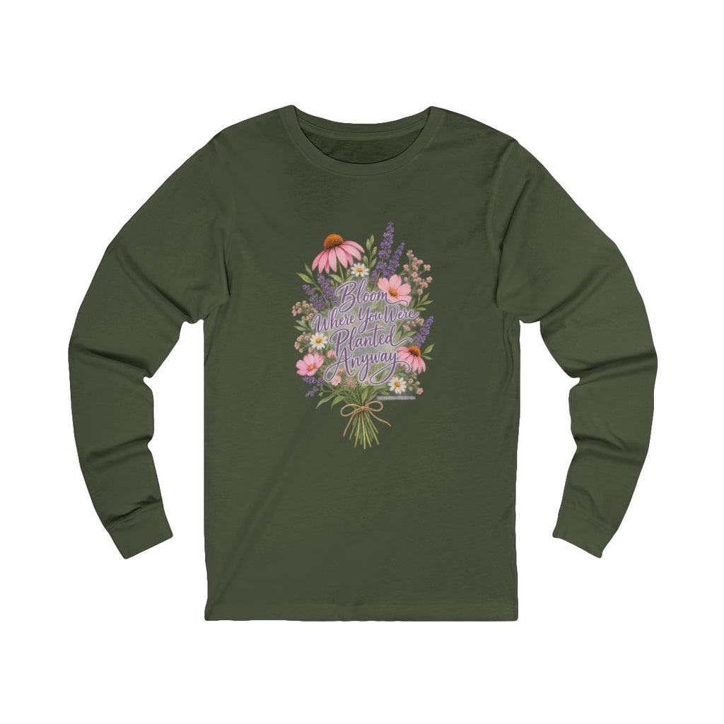 Bloom Where You Were Planted Anyway Long Sleeve Tee