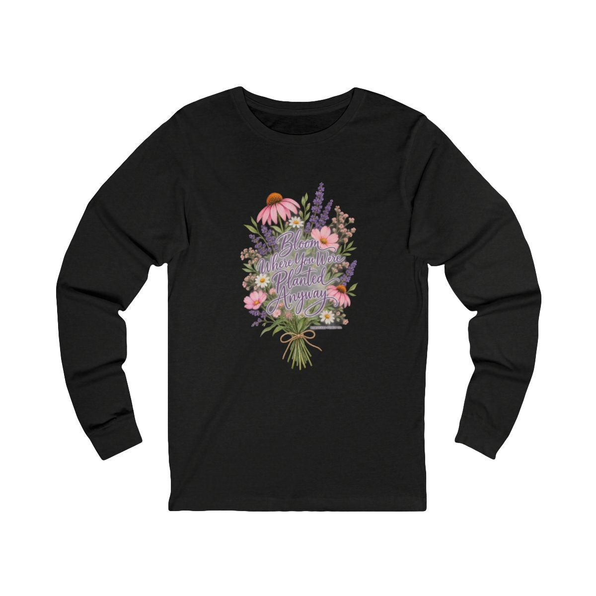 Bloom Where You Were Planted Anyway Long Sleeve Tee