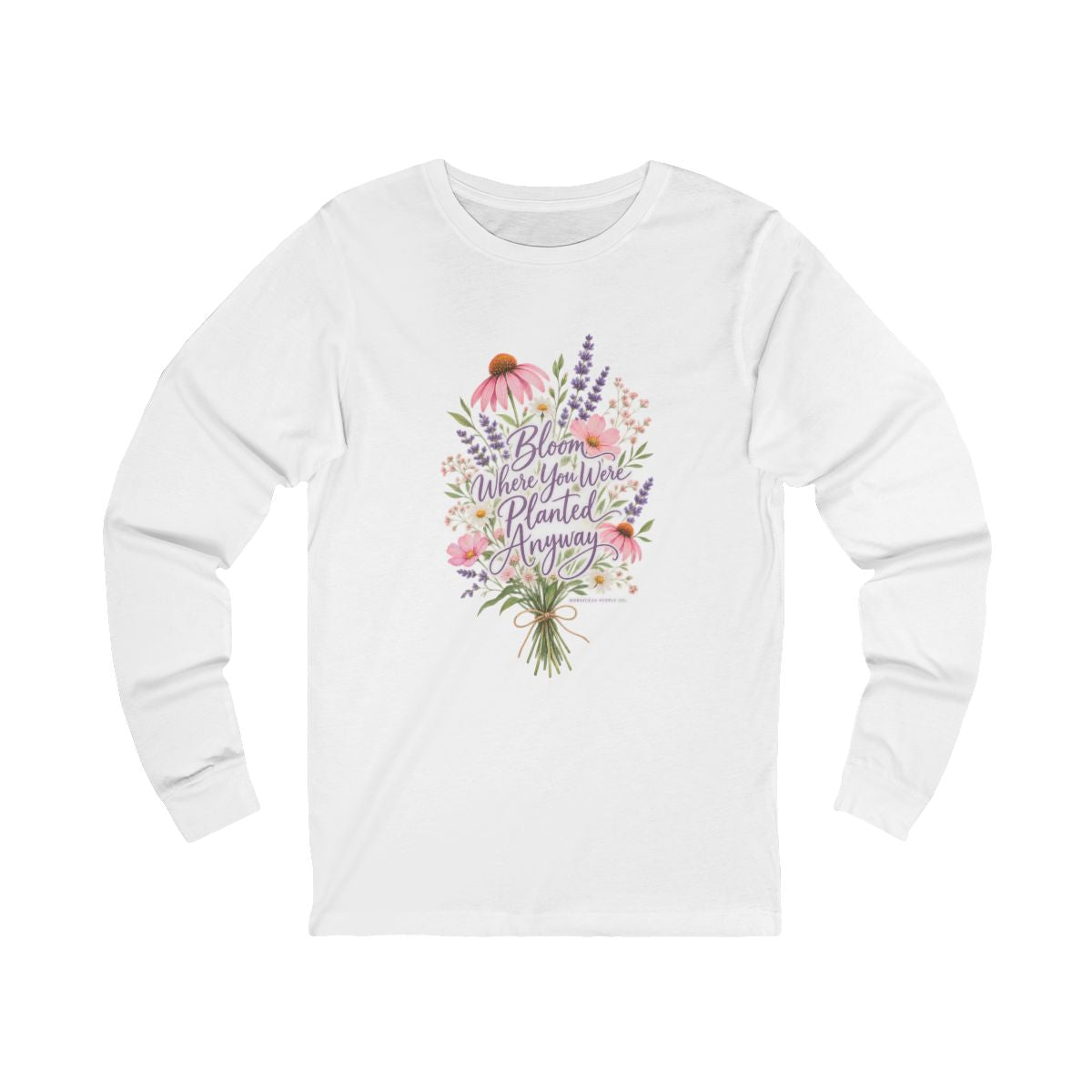 Bloom Where You Were Planted Anyway Long Sleeve Tee