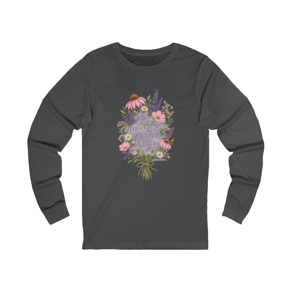 Bloom Where You Were Planted Anyway Long Sleeve Tee