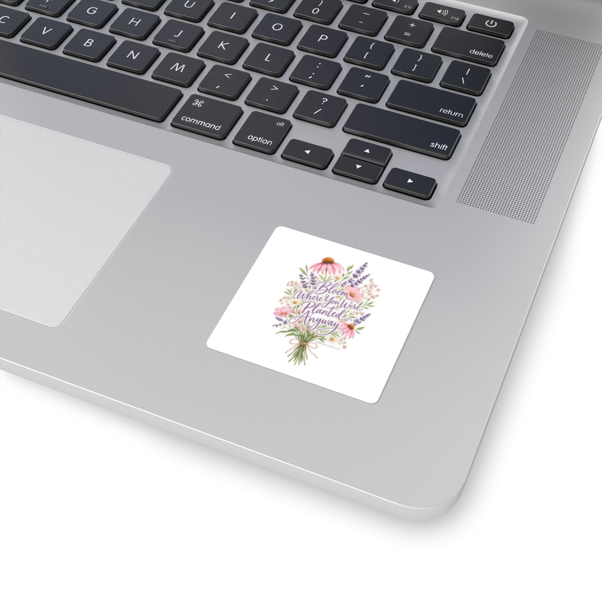 Bloom Where You Were Planted Anyway Sticker