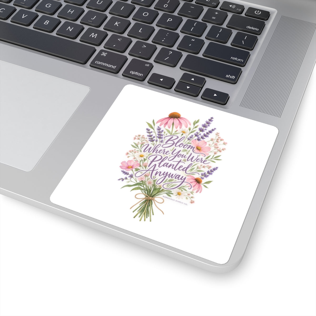Bloom Where You Were Planted Anyway Sticker
