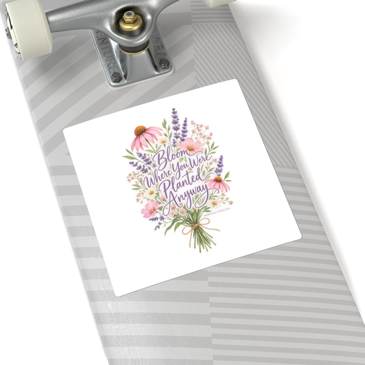 Bloom Where You Were Planted Anyway Sticker