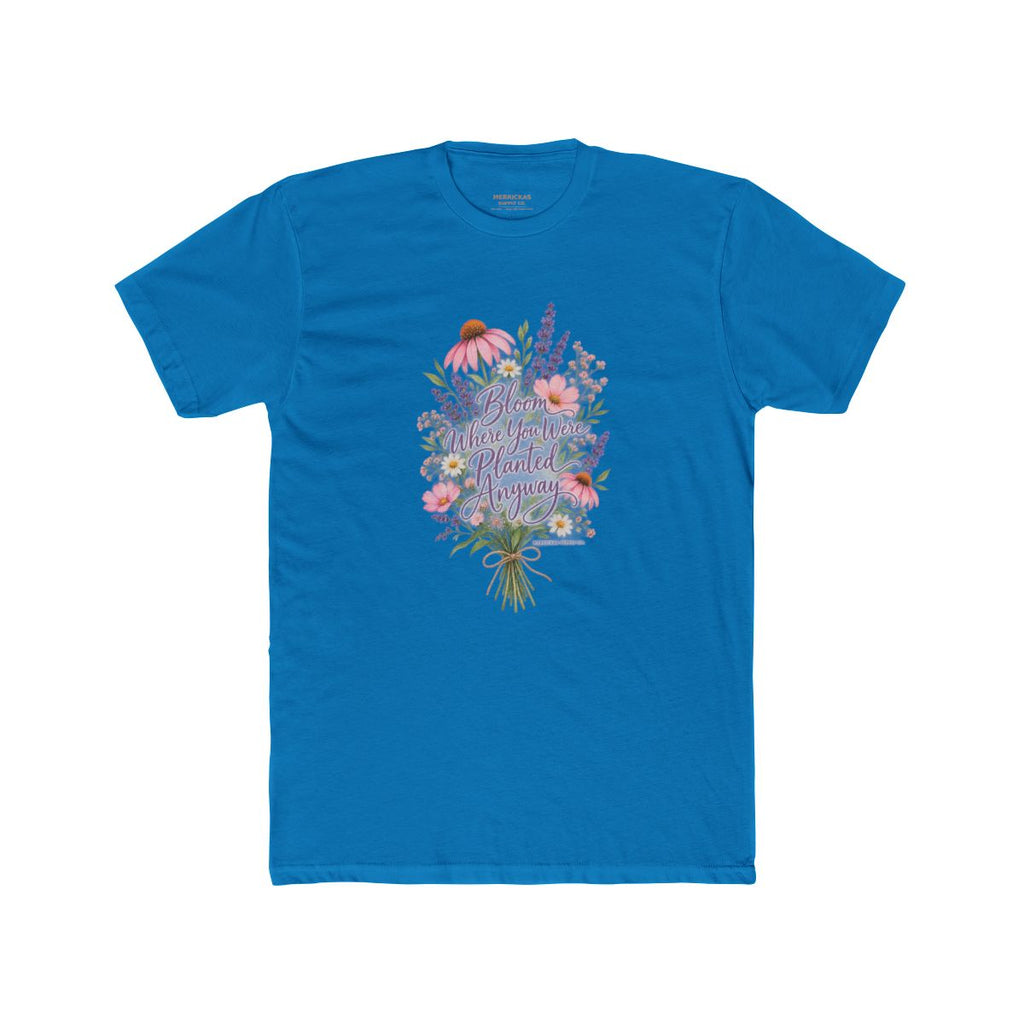 Bloom Where You Were Planted Anyway T-Shirt