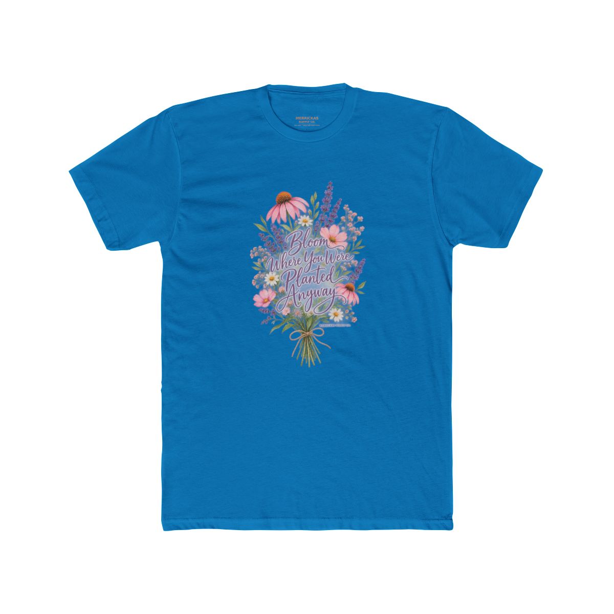Bloom Where You Were Planted Anyway T-Shirt