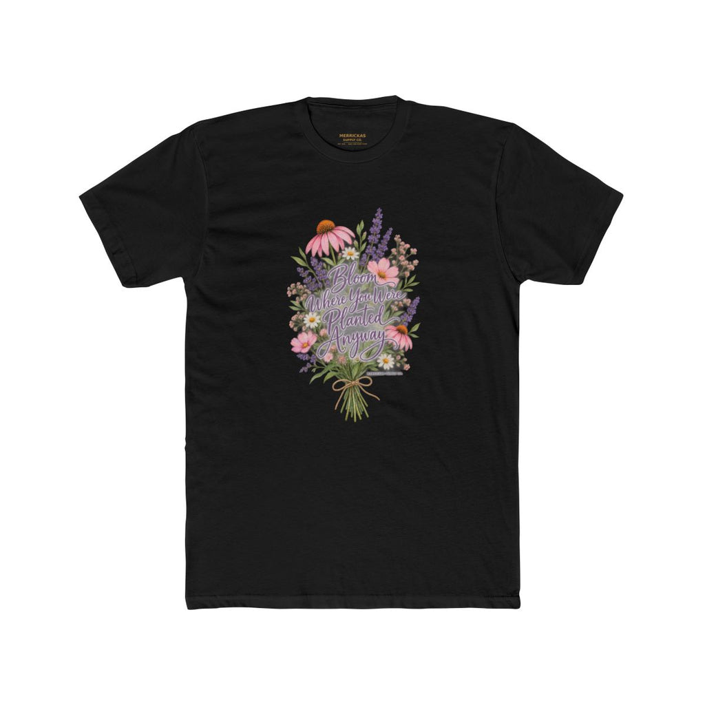 Bloom Where You Were Planted Anyway T-Shirt