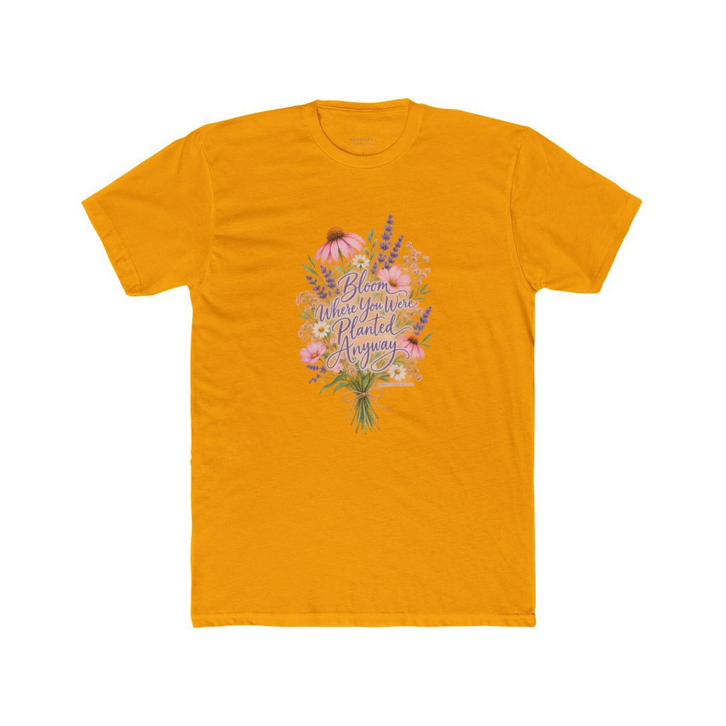 Bloom Where You Were Planted Anyway T-Shirt