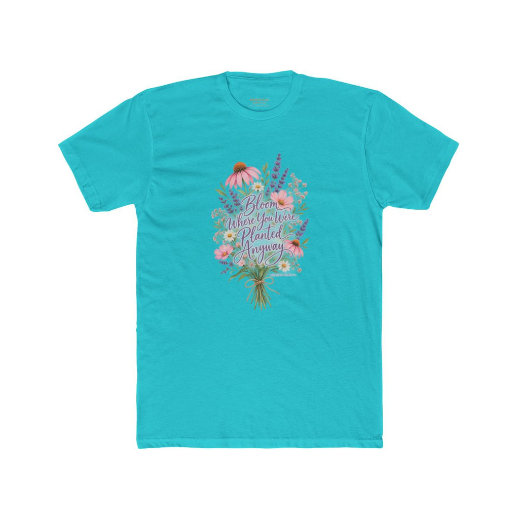 Bloom Where You Were Planted Anyway T-Shirt