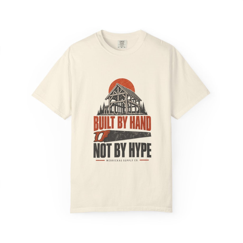 Built By Hand Not By Hype Garment-Dyed Tee