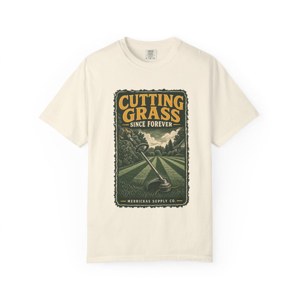 Cutting Grass Since Forever Garment-Dyed Tee