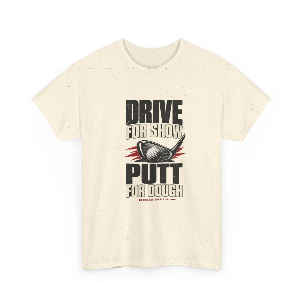 Drive For Show Putt For Dough Classic Tee
