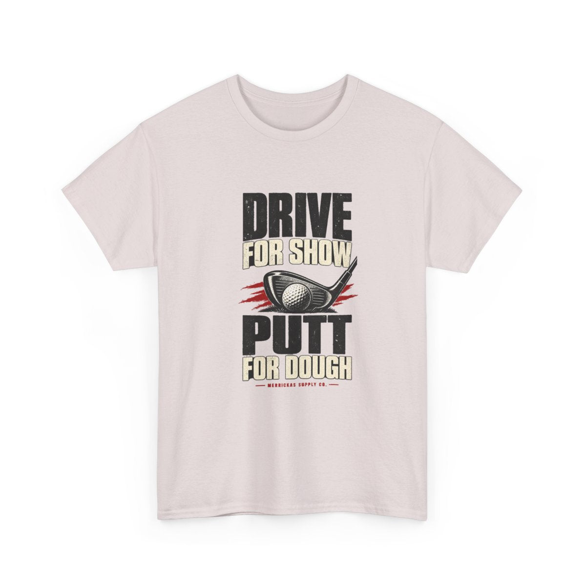 Drive For Show Putt For Dough Classic Tee