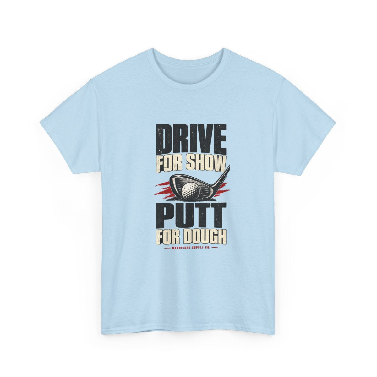 Drive For Show Putt For Dough Classic Tee