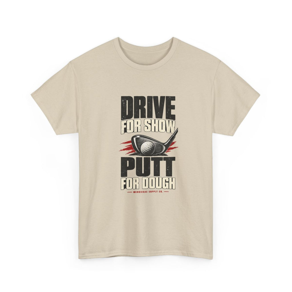 Drive For Show Putt For Dough Classic Tee