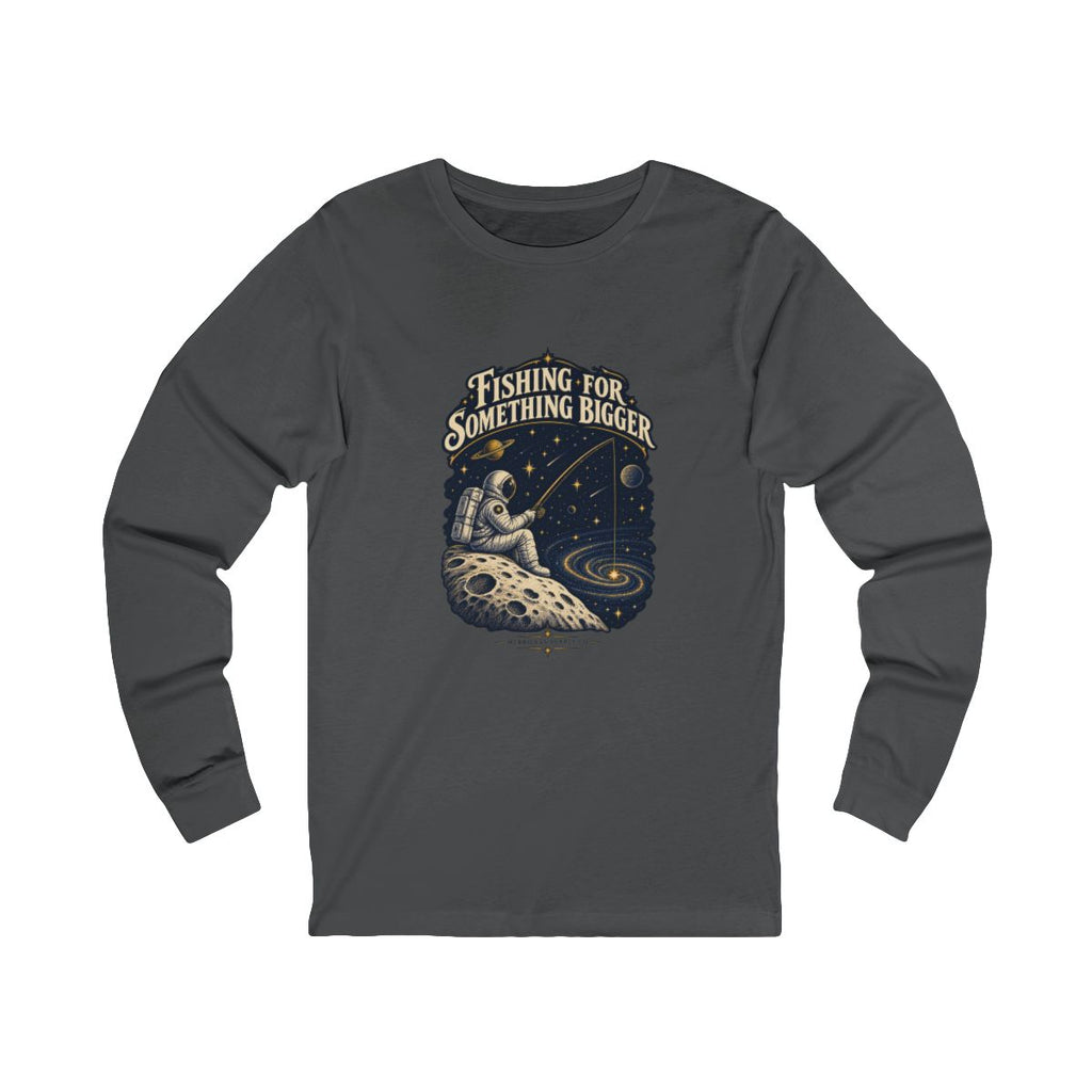 Fishing For Something Bigger Long Sleeve Tee