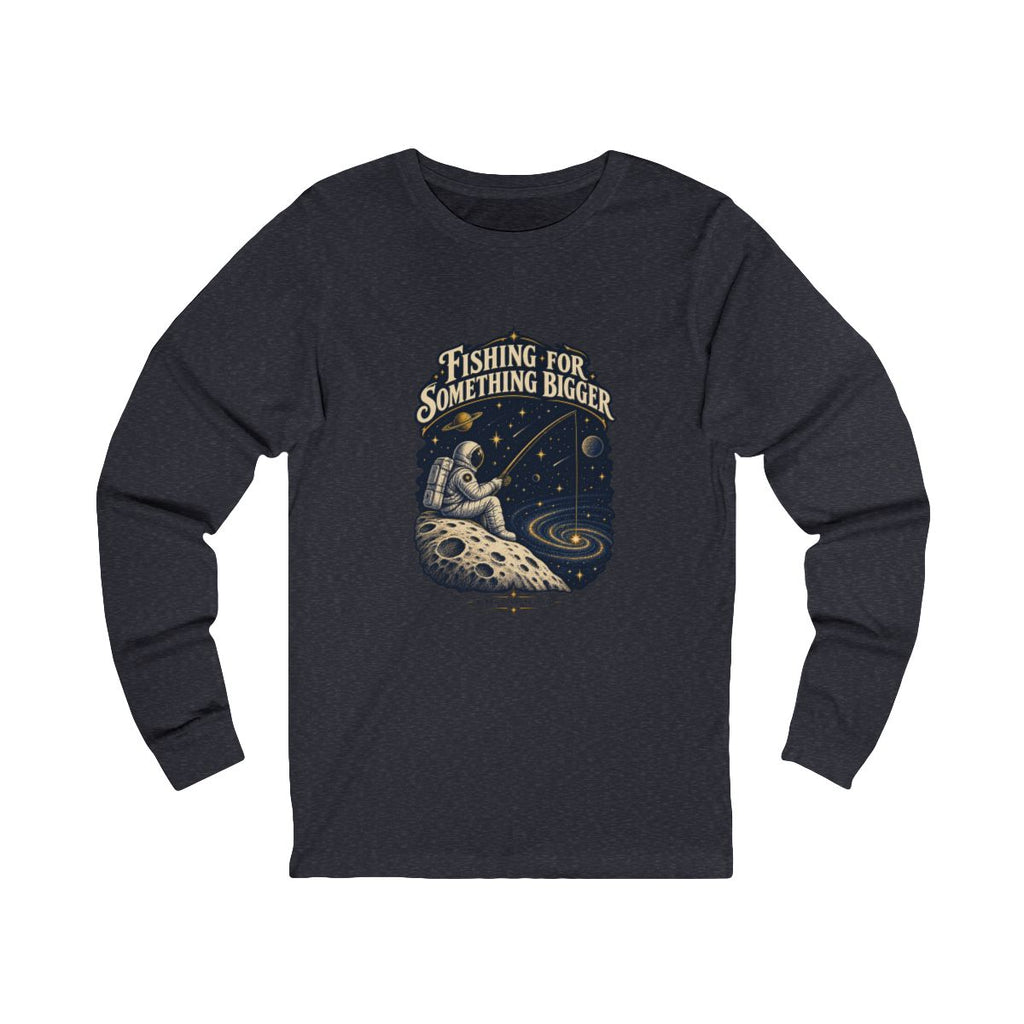 Fishing For Something Bigger Long Sleeve Tee