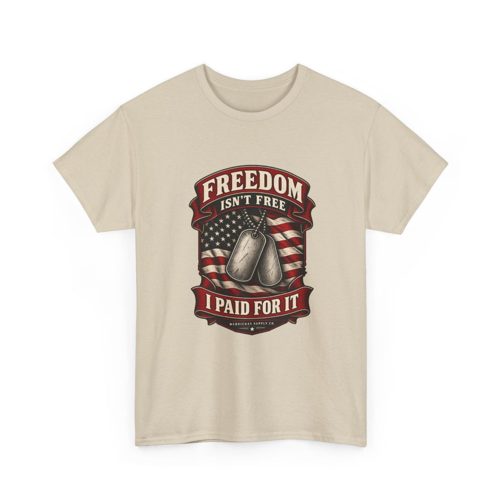 Freedom Isn't Free I Paid For It Classic Tee