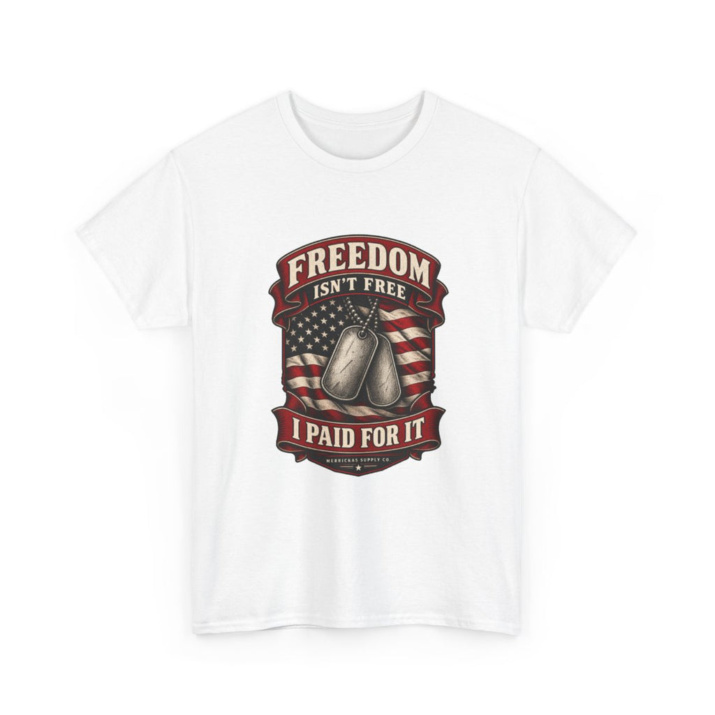 Freedom Isn't Free I Paid For It Classic Tee
