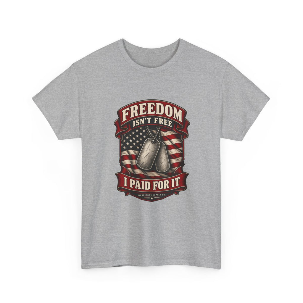 Freedom Isn't Free I Paid For It Classic Tee