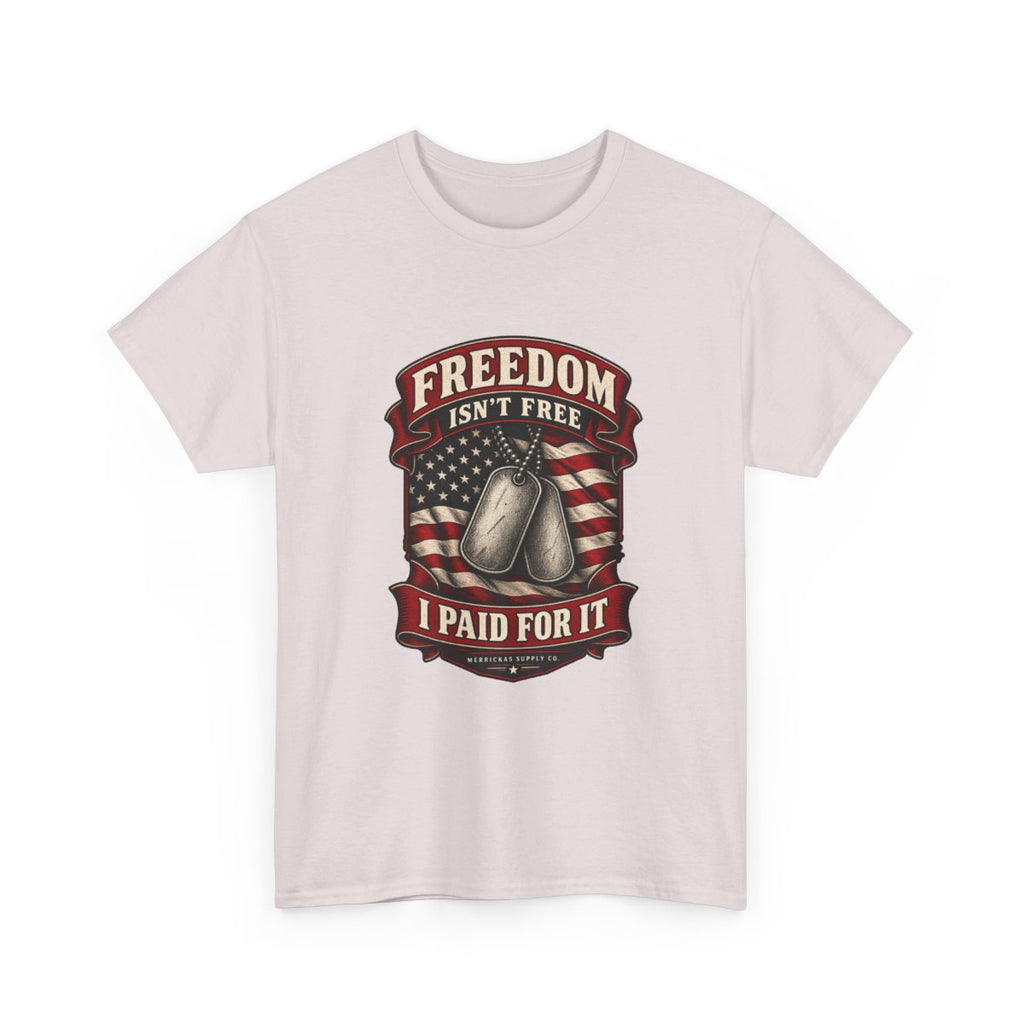 Freedom Isn't Free I Paid For It Classic Tee
