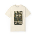 Freon Runs Through My Veins Garment-Dyed Tee