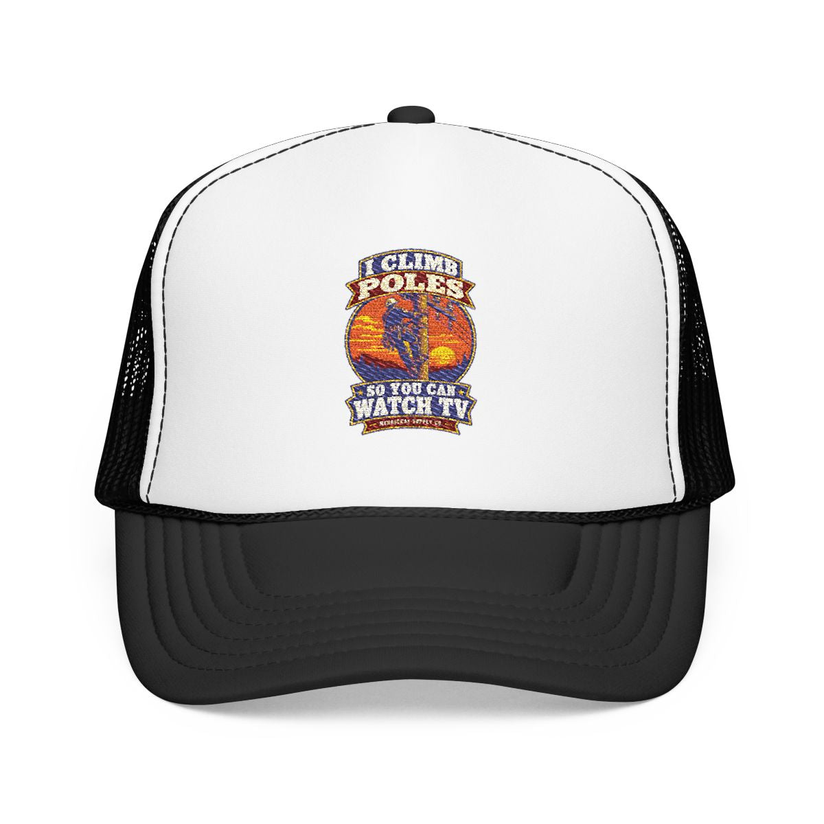 I Climb Poles So You Can Watch TV Foam Trucker Hat