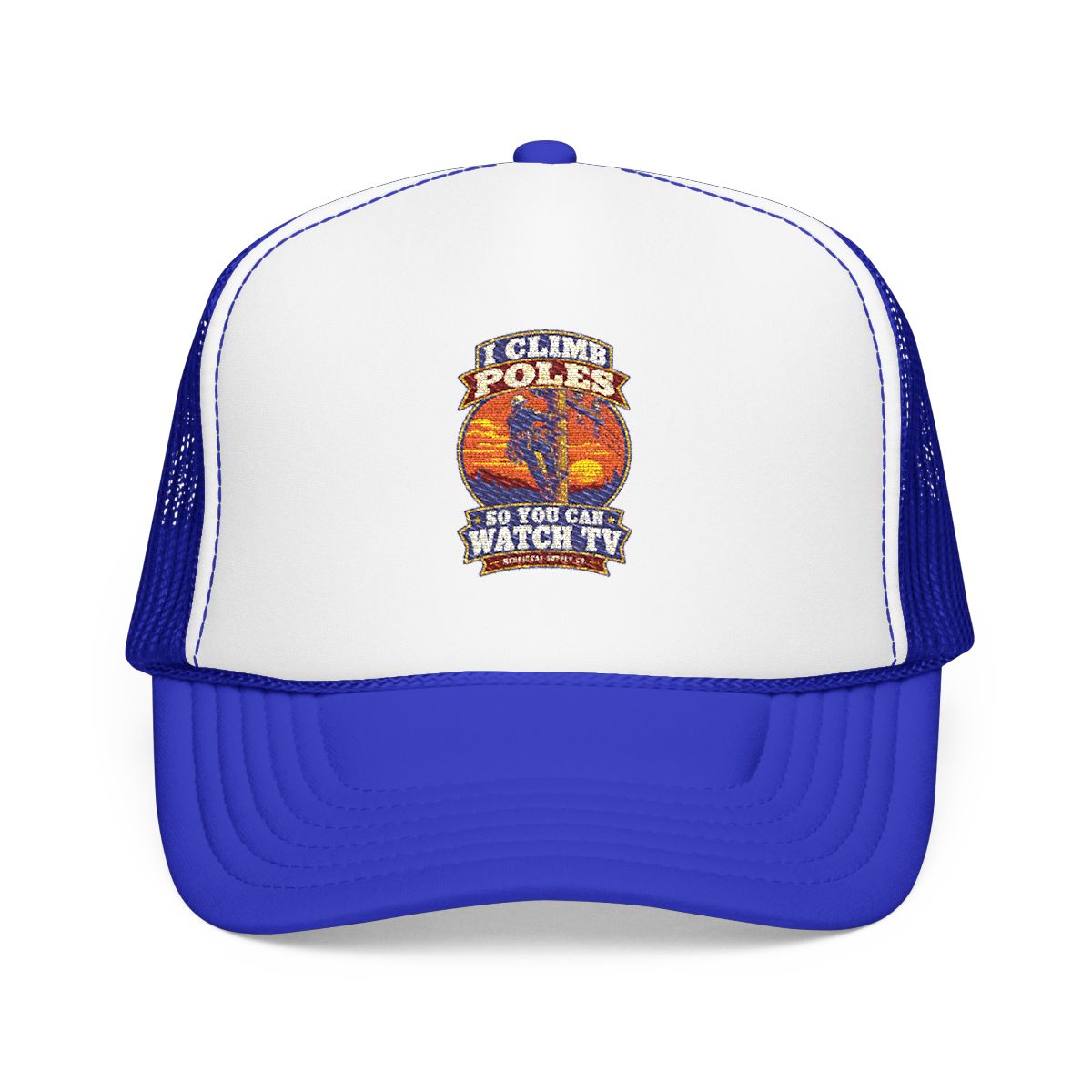 I Climb Poles So You Can Watch TV Foam Trucker Hat