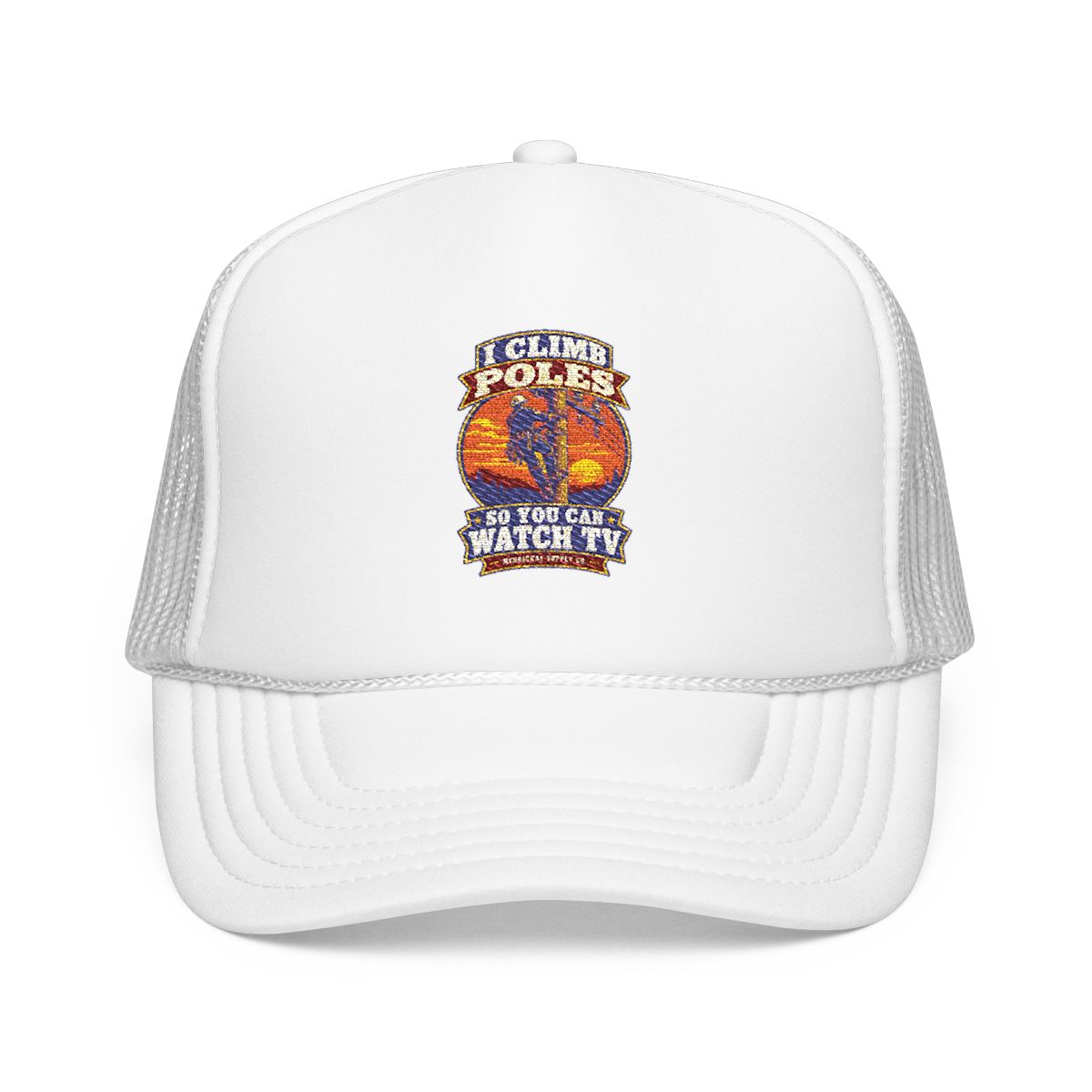 I Climb Poles So You Can Watch TV Foam Trucker Hat