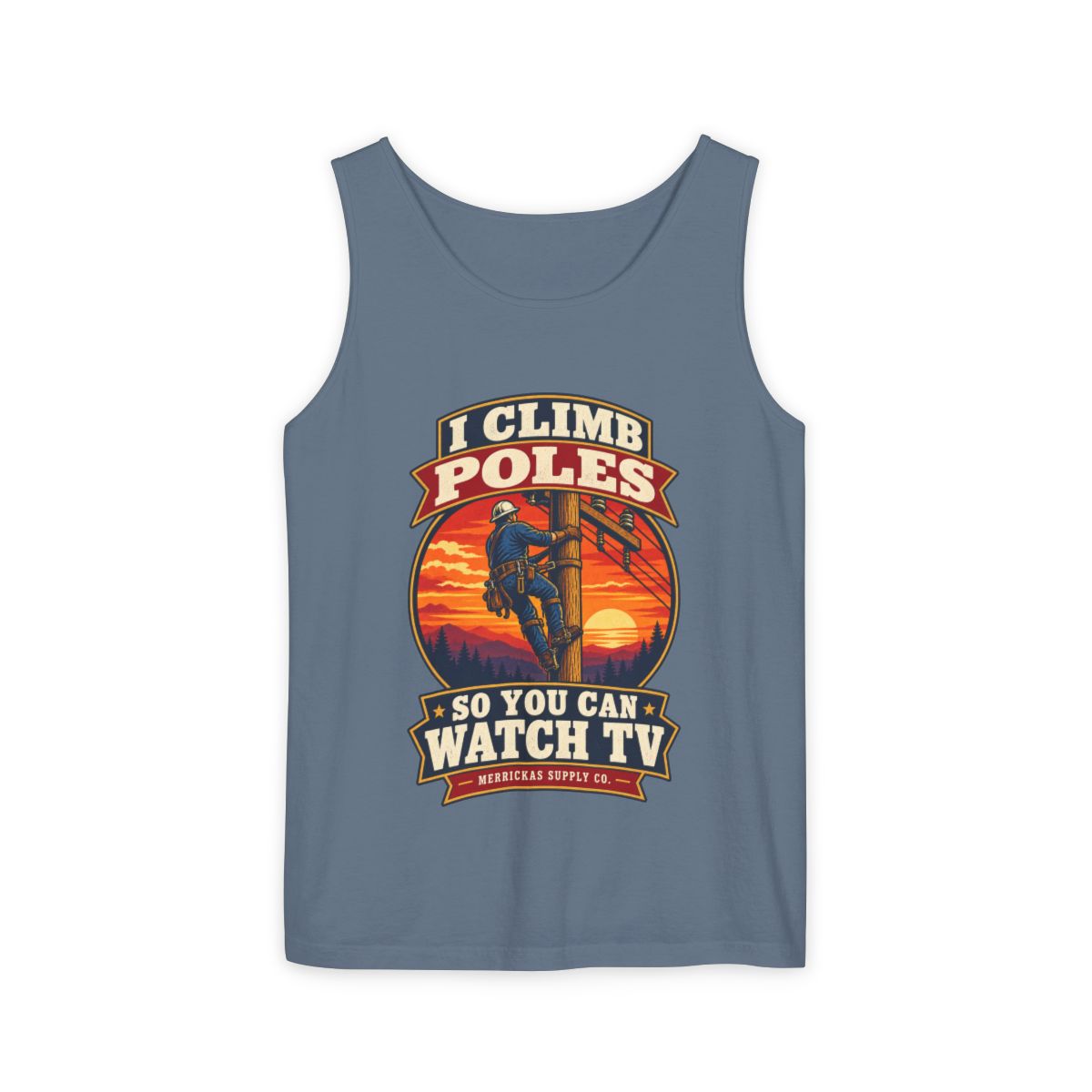 I Climb Poles So You Can Watch TV Garment-Dyed Tank