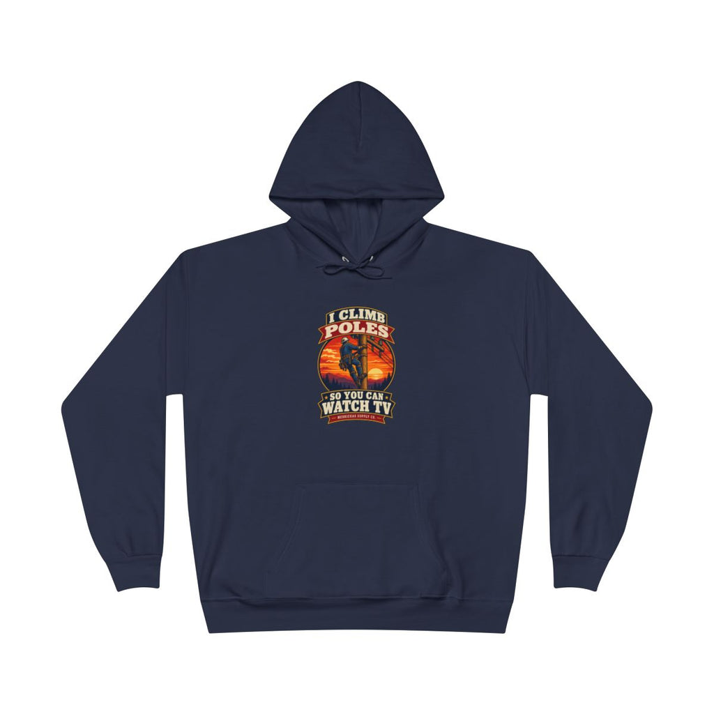 I Climb Poles So You Can Watch TV Heavyweight Hoodie