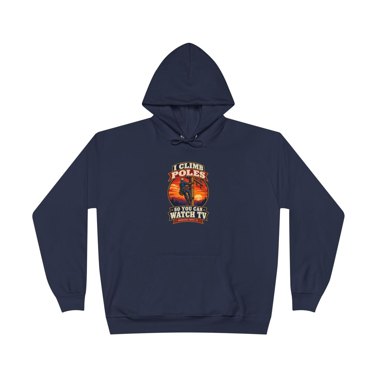 I Climb Poles So You Can Watch TV Heavyweight Hoodie