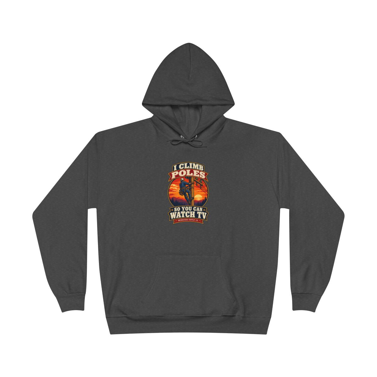 I Climb Poles So You Can Watch TV Heavyweight Hoodie