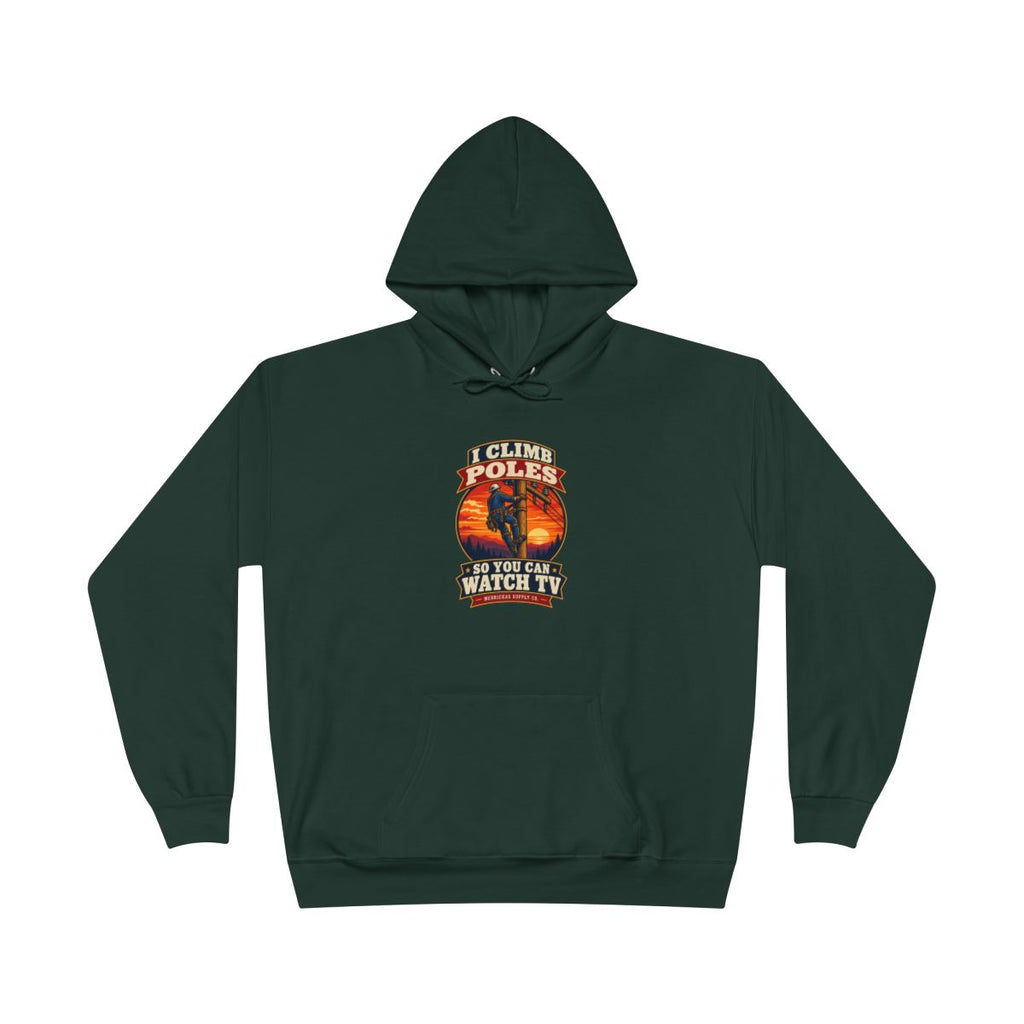 I Climb Poles So You Can Watch TV Heavyweight Hoodie