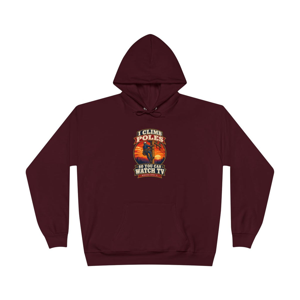 I Climb Poles So You Can Watch TV Heavyweight Hoodie