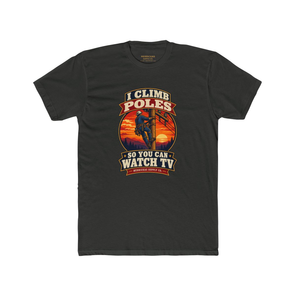 I Climb Poles So You Can Watch TV Premium Tee