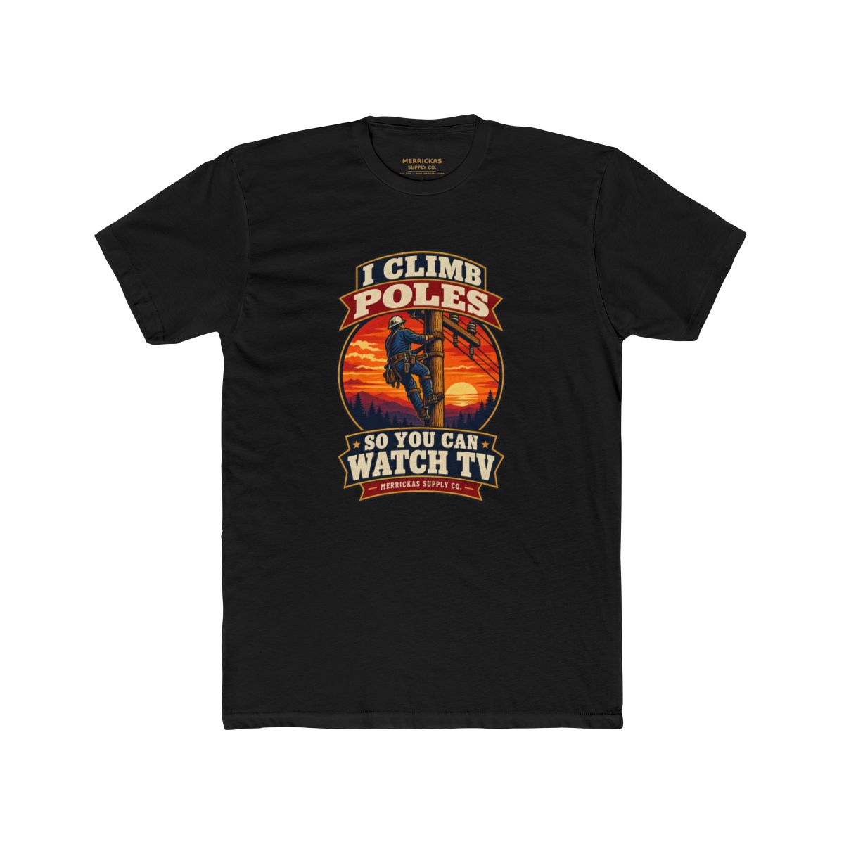 I Climb Poles So You Can Watch TV Premium Tee